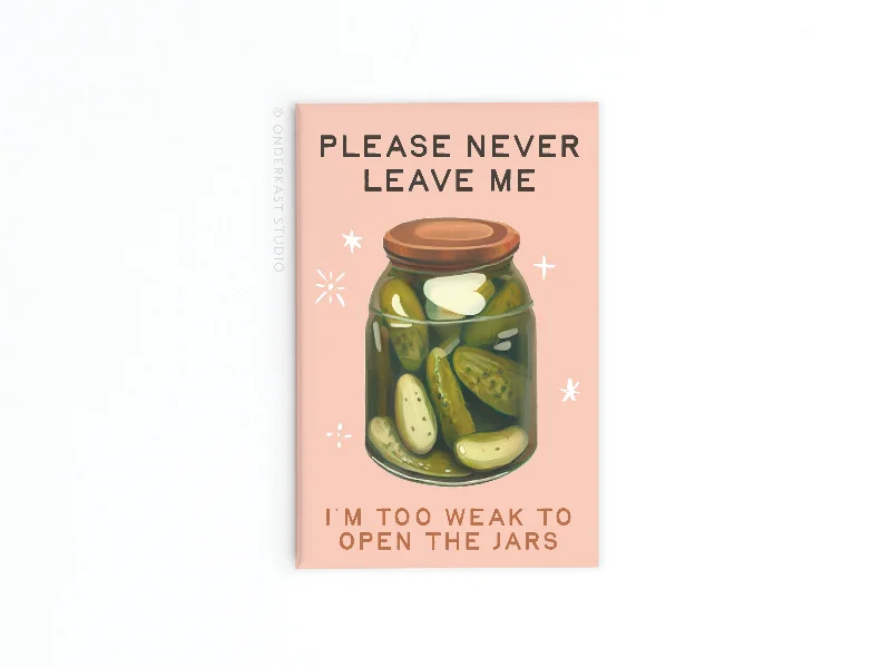 Never Leave Me Pickles Jar Refrigerator Magnet